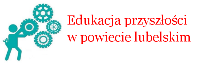 "Edukacja przyszłości w powiecie lubelskim" - pierwszy rok za nami!